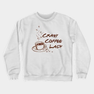 Crazzy Coffee Lady , Coffee Lovers Crewneck Sweatshirt